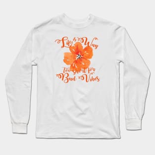 Life is way too short for bad vibes Long Sleeve T-Shirt